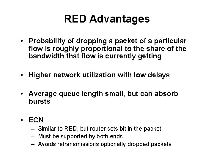 RED Advantages • Probability of dropping a packet of a particular flow is roughly