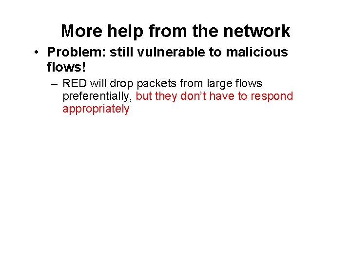 More help from the network • Problem: still vulnerable to malicious flows! – RED