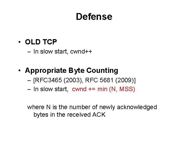 Defense • OLD TCP – In slow start, cwnd++ • Appropriate Byte Counting –