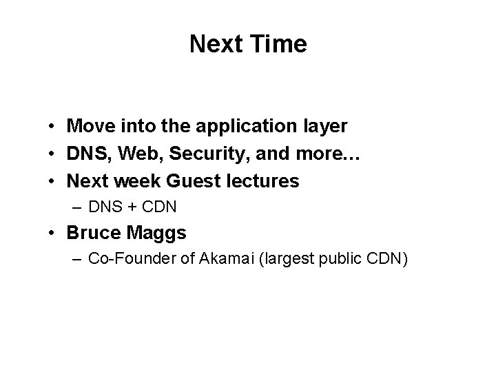 Next Time • Move into the application layer • DNS, Web, Security, and more…