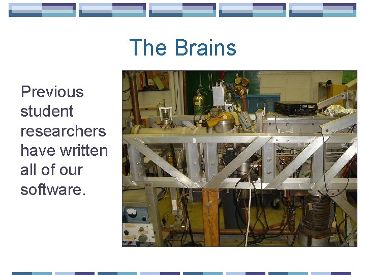 The Brains Previous student researchers have written all of our software. 