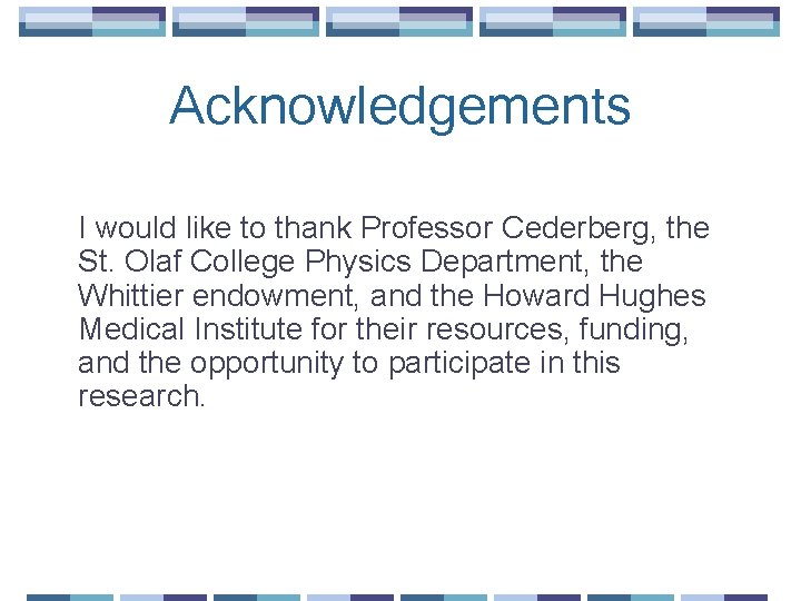 Acknowledgements I would like to thank Professor Cederberg, the St. Olaf College Physics Department,