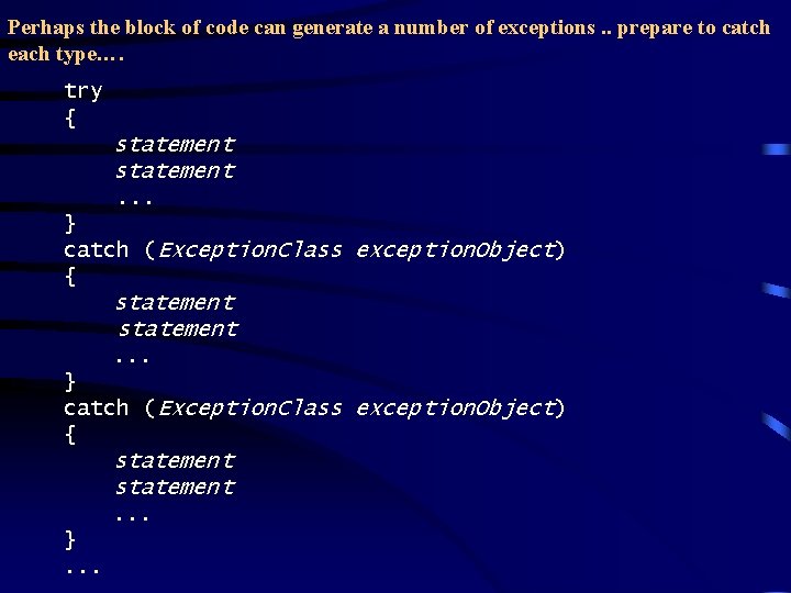 Perhaps the block of code can generate a number of exceptions. . prepare to