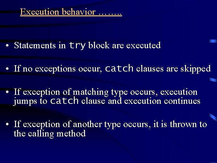 Execution behavior ……. . • Statements in try block are executed • If no