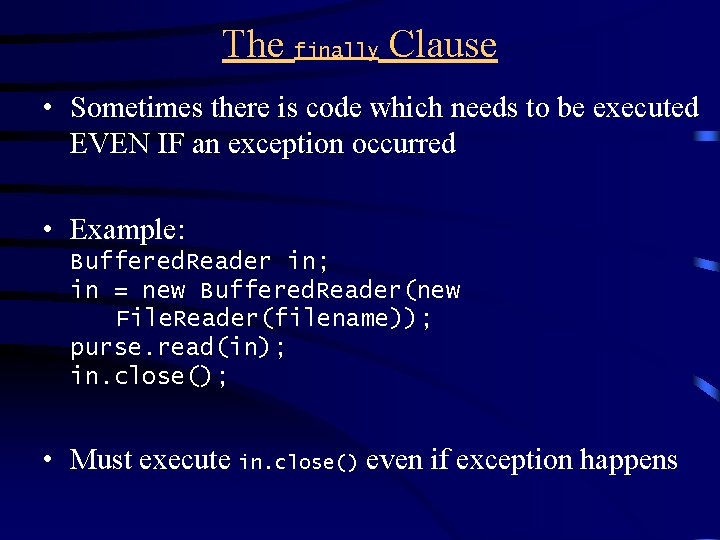 The finally Clause • Sometimes there is code which needs to be executed EVEN