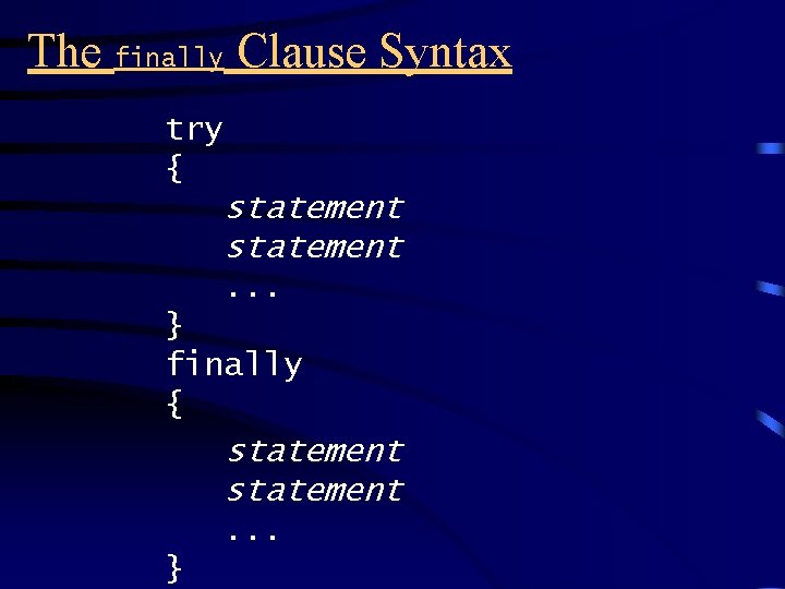 The finally Clause Syntax try { statement. . . } finally { statement. .