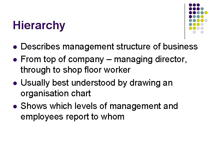 Hierarchy l l Describes management structure of business From top of company – managing Hierarchy l l Describes management structure of business From top of company – managing