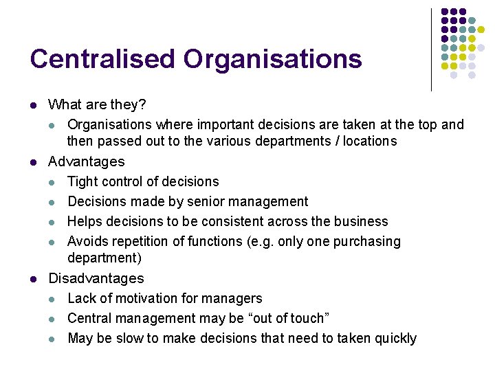 Centralised Organisations l l l What are they? l Organisations where important decisions are Centralised Organisations l l l What are they? l Organisations where important decisions are
