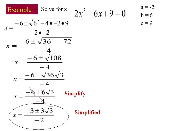 Example: a = -2 b=6 c=9 Solve for x Simplify Simplified 