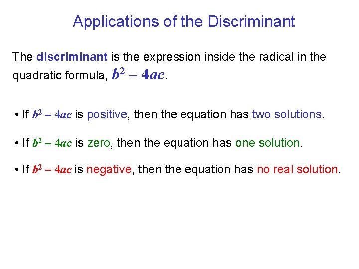 Applications of the Discriminant The discriminant is the expression inside the radical in the