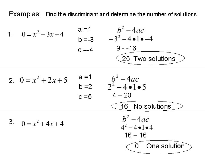 Examples: Find the discriminant and determine the number of solutions 1. a =1 b
