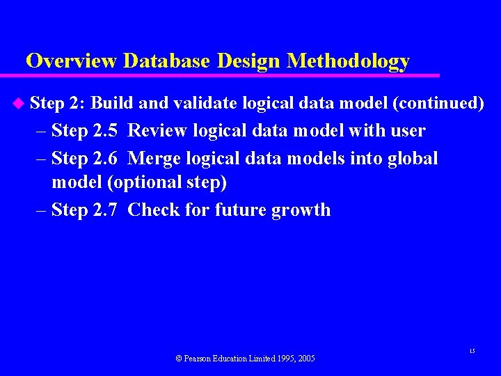 Overview Database Design Methodology u Step 2: Build and validate logical data model (continued)