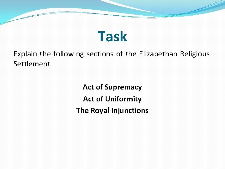 Task Explain the following sections of the Elizabethan Religious Settlement. Act of Supremacy Act