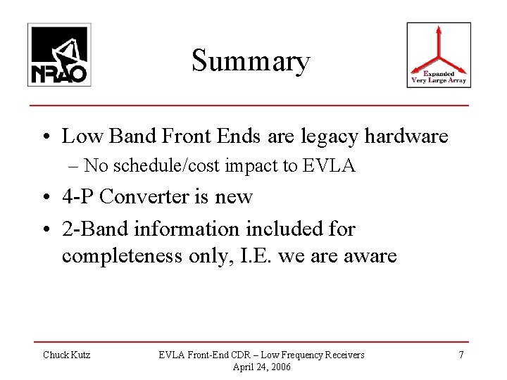 Summary • Low Band Front Ends are legacy hardware – No schedule/cost impact to