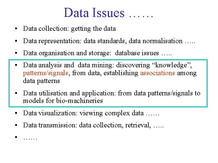 Data Issues …… • Data collection: getting the data • Data representation: data standards,