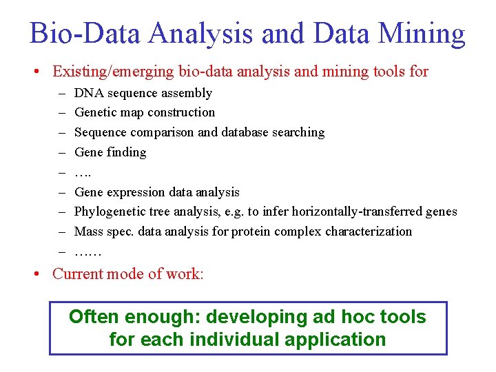 Bio-Data Analysis and Data Mining • Existing/emerging bio-data analysis and mining tools for –