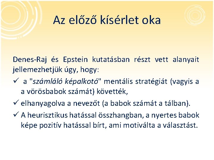 Az előző kísérlet oka Denes-Raj és Epstein kutatásban részt vett alanyait jellemezhetjük úgy, hogy: