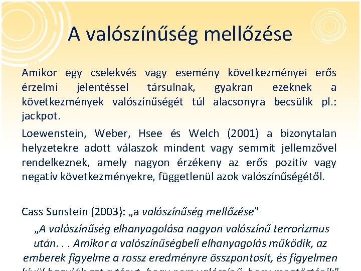 A valószínűség mellőzése Amikor egy cselekvés vagy esemény következményei erős érzelmi jelentéssel társulnak, gyakran