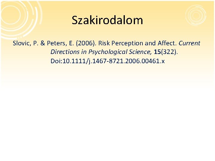 Szakirodalom Slovic, P. & Peters, E. (2006). Risk Perception and Affect. Current Directions in