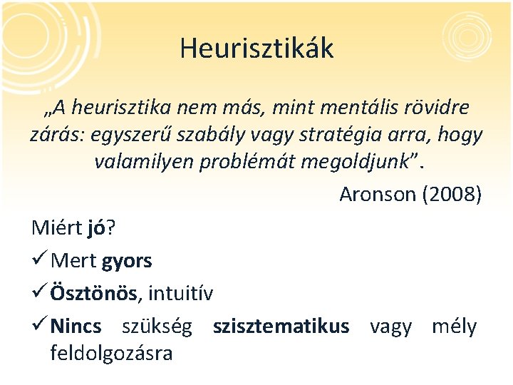 Heurisztikák „A heurisztika nem más, mint mentális rövidre zárás: egyszerű szabály vagy stratégia arra,
