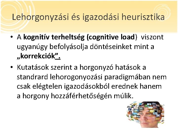 Lehorgonyzási és igazodási heurisztika • A kognitív terheltség (cognitive load) viszont ugyanúgy befolyásolja döntéseinket