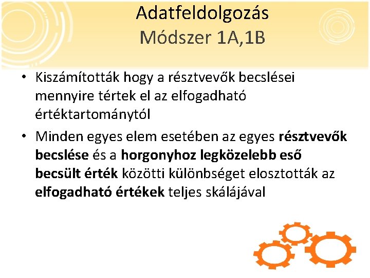 Adatfeldolgozás Módszer 1 A, 1 B • Kiszámították hogy a résztvevők becslései mennyire tértek