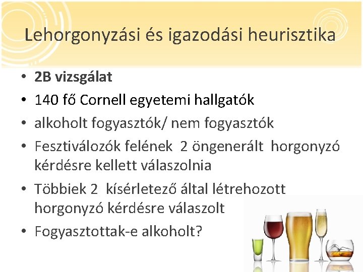 Lehorgonyzási és igazodási heurisztika 2 B vizsgálat 140 fő Cornell egyetemi hallgatók alkoholt fogyasztók/