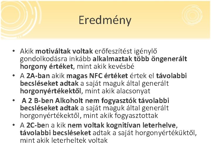 Eredmény • Akik motiváltak voltak erőfeszítést igénylő gondolkodásra inkább alkalmaztak több öngenerált horgony értéket,