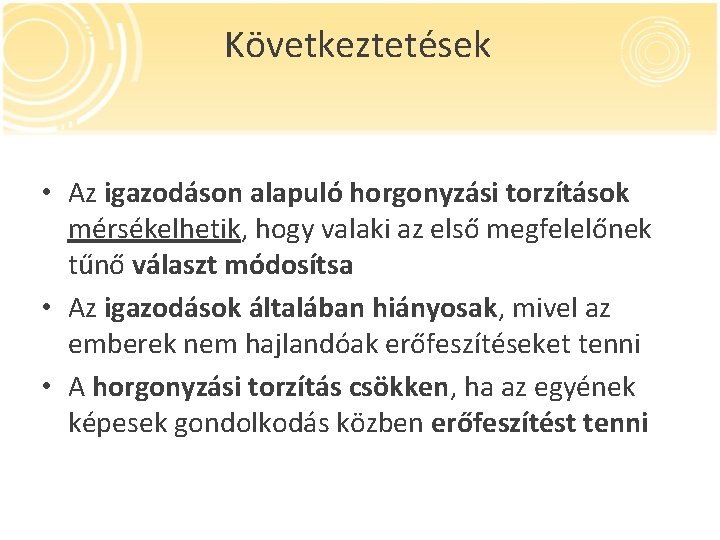 Következtetések • Az igazodáson alapuló horgonyzási torzítások mérsékelhetik, hogy valaki az első megfelelőnek tűnő