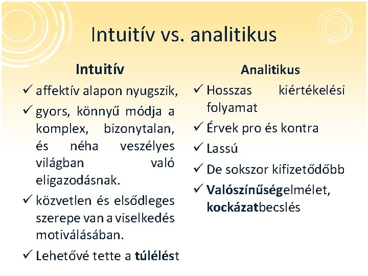 Intuitív vs. analitikus Intuitív Analitikus kiértékelési ü affektív alapon nyugszik, ü Hosszas folyamat ü