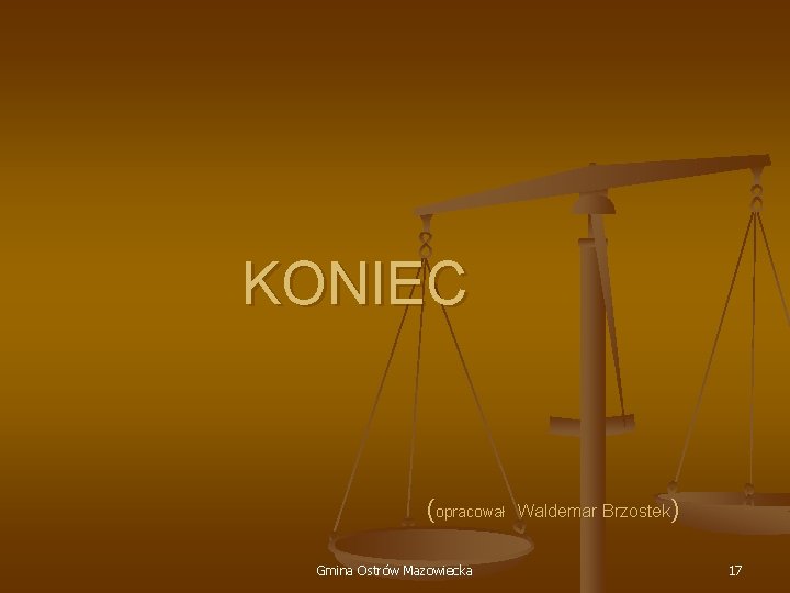 KONIEC (opracował Gmina Ostrów Mazowiecka Waldemar Brzostek) 17 