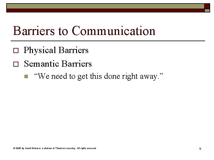 Barriers to Communication o o Physical Barriers Semantic Barriers n “We need to get