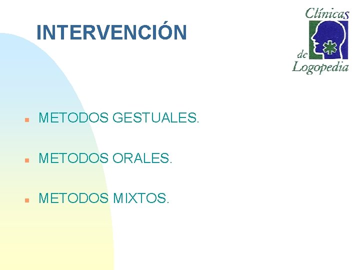 INTERVENCIÓN n METODOS GESTUALES. n METODOS ORALES. n METODOS MIXTOS. 