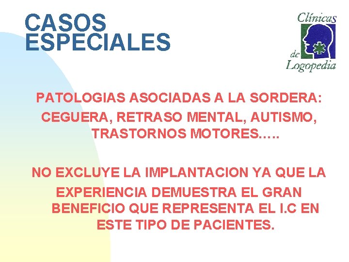 CASOS ESPECIALES PATOLOGIAS ASOCIADAS A LA SORDERA: CEGUERA, RETRASO MENTAL, AUTISMO, TRASTORNOS MOTORES…. .