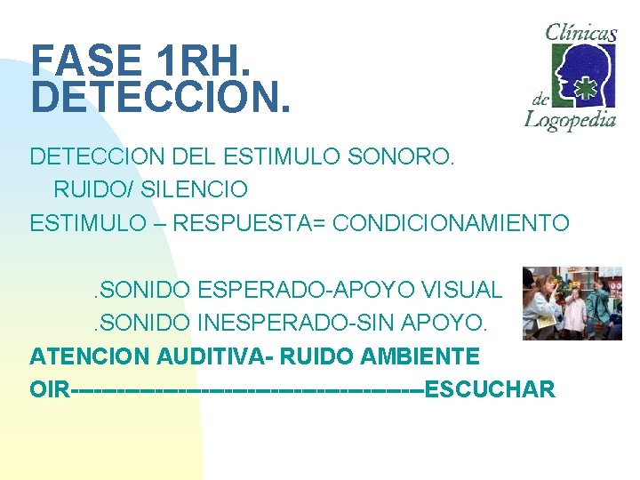 FASE 1 RH. DETECCION DEL ESTIMULO SONORO. RUIDO/ SILENCIO ESTIMULO – RESPUESTA= CONDICIONAMIENTO. SONIDO