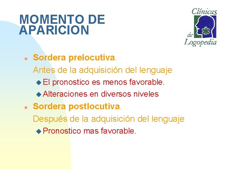 MOMENTO DE APARICION n Sordera prelocutiva. Antes de la adquisición del lenguaje u El