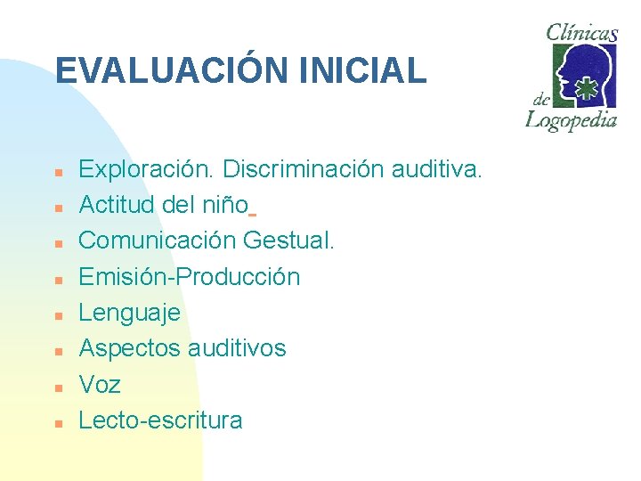 EVALUACIÓN INICIAL n n n n Exploración. Discriminación auditiva. Actitud del niño Comunicación Gestual.