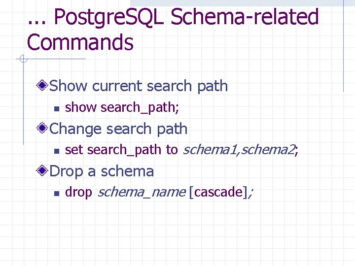 . . . Postgre. SQL Schema-related Commands Show current search path n show search_path; . . . Postgre. SQL Schema-related Commands Show current search path n show search_path;