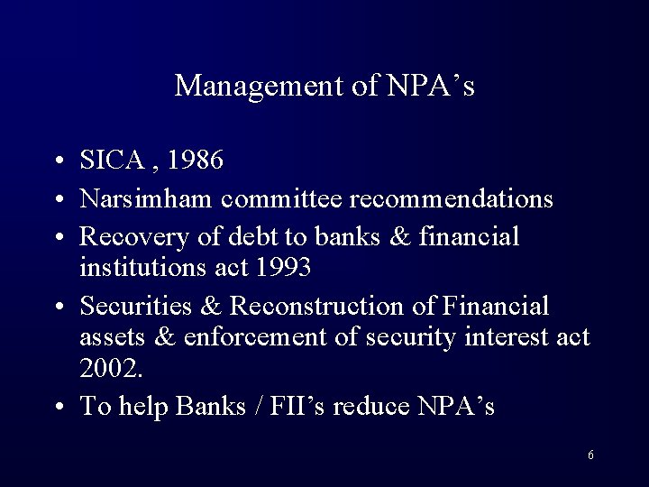 Management of NPA’s • SICA , 1986 • Narsimham committee recommendations • Recovery of
