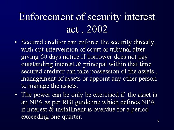 Enforcement of security interest act , 2002 • Secured creditor can enforce the security