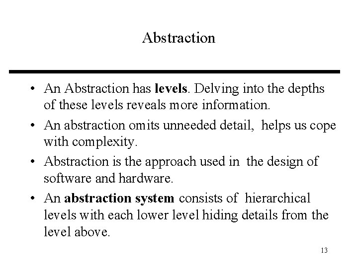 Abstraction • An Abstraction has levels. Delving into the depths of these levels reveals
