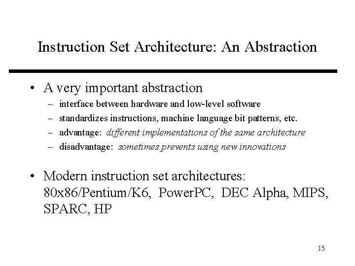 Instruction Set Architecture: An Abstraction • A very important abstraction – – interface between