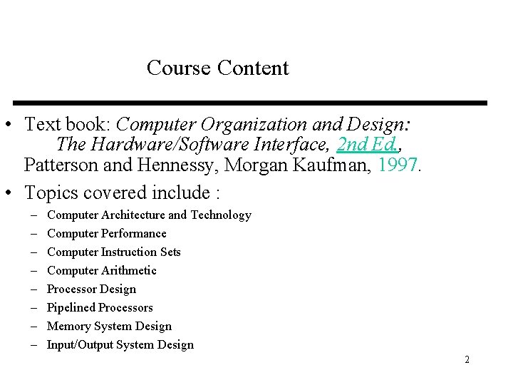 Course Content • Text book: Computer Organization and Design: The Hardware/Software Interface, 2 nd