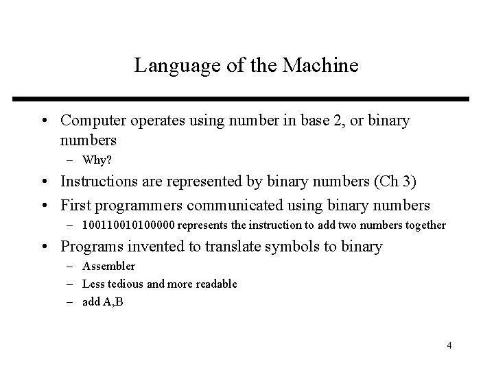 Language of the Machine • Computer operates using number in base 2, or binary