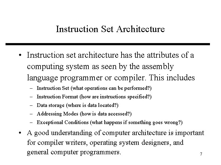 Instruction Set Architecture • Instruction set architecture has the attributes of a computing system