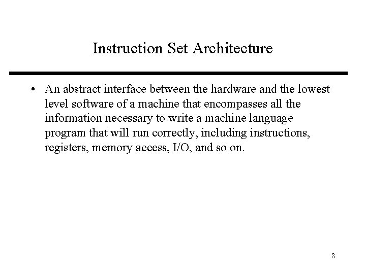 Instruction Set Architecture • An abstract interface between the hardware and the lowest level