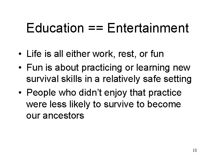 Education == Entertainment • Life is all either work, rest, or fun • Fun