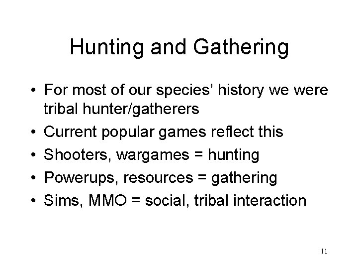 Hunting and Gathering • For most of our species’ history we were tribal hunter/gatherers