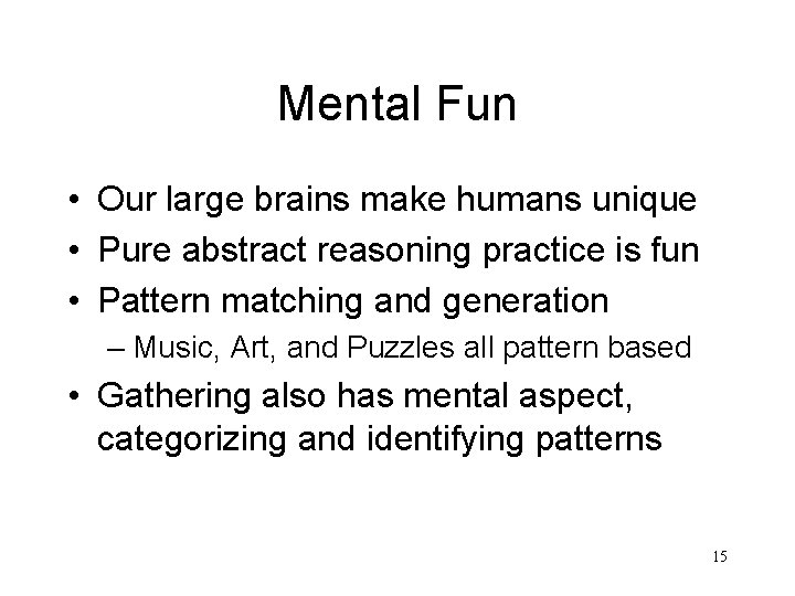 Mental Fun • Our large brains make humans unique • Pure abstract reasoning practice