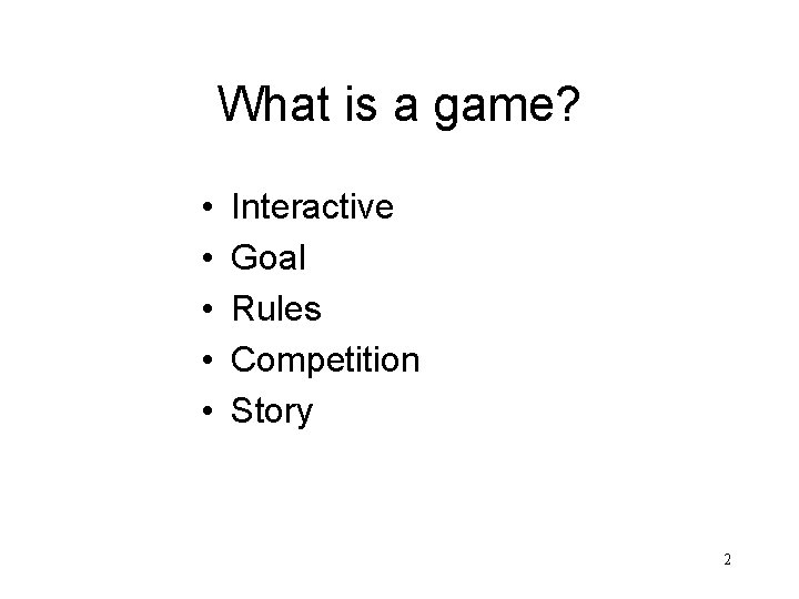 What is a game? • • • Interactive Goal Rules Competition Story 2 